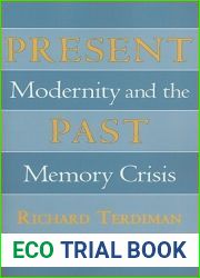Present Past: Modernity and the Memory Crisis
