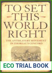 To Set This World Right: The Antislavery Movement in Thoreau|s Concord