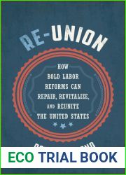 Re-Union: How Bold Labor Reforms Can Repair, Revitalize, and Reunite the United States