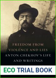 Freedom from Violence and Lies: Anton Chekhov|s Life and Writings