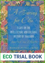 A Sarong for Clio: Essays on the Intellectual and Cultural History of Thailand-Inspired by Craig J. Reynolds (Studies on Southeast Asia)