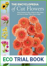 The Encyclopedia of Cut Flowers: What Flowers to Buy, When to Buy Them, and How to Keep Them Alive Longer