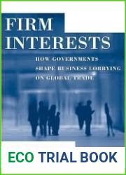 Firm Interests: How Governments Shape Business Lobbying on Global Trade (Cornell Studies in Political Economy)