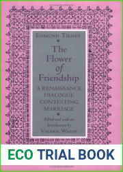 The Flower of Friendship: A Renaissance Dialogue Contesting Marriage