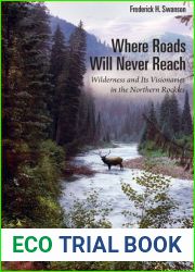 Where Roads Will Never Reach: Wilderness and Its Visionaries in the Northern Rockies