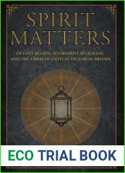 Spirit Matters: Occult Beliefs, Alternative Religions, and the Crisis of Faith in Victorian Britain