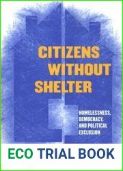 Citizens without Shelter: Homelessness, Democracy, and Political Exclusion