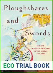 Ploughshares and Swords: India|s Nuclear Program in the Global Cold War
