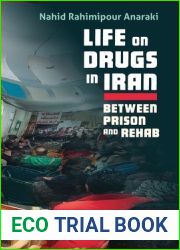 Life on Drugs in Iran: Between Prison and Rehab (Contemporary Issues in the Middle East)