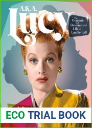 A.K.A. Lucy: The Dynamic and Determined Life of Lucille Ball