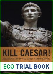 Kill Caesar!: Assassination in the Early Roman Empire