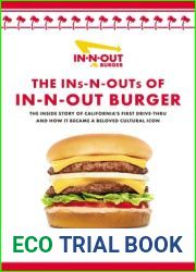 The Ins-N-Outs of In-N-Out Burger: The Inside Story of California|s First Drive-Through and How it Became a Beloved Cultural Icon
