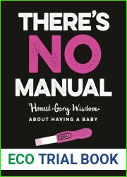 There|s No Manual: Honest and Gory Wisdom about Having a Baby