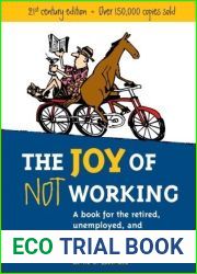 The Joy of Not Working: A Book for the Retired, Unemployed and Overworked