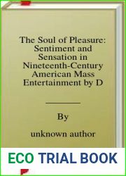 The Soul of Pleasure: Sentiment and Sensation in Nineteenth-Century American Mass Entertainment by David Monod (2016-04-22)