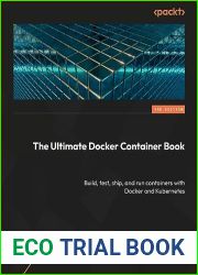 The Ultimate Docker Container Book: Build, test, ship, and run containers with Docker and Kubernetes