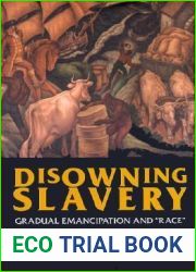Disowning Slavery: Gradual Emancipation and and quot;Race and quot; in New England, 1780-1860