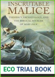 Inscrutable Malice: Theodicy, Eschatology, and the Biblical Sources of and quot;Moby-Dick and quot;