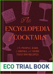 The Encyclopedia of Cocktails: The People, Bars and Drinks, with More Than 100 Recipes