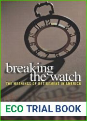 Breaking the Watch: The Meanings of Retirement in America