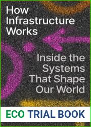 How Infrastructure Works: Inside the Systems That Shape Our World
