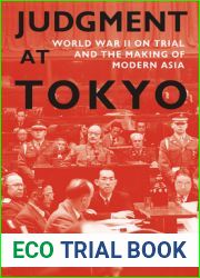 Judgment at Tokyo: World War II on Trial and the Making of Modern Asia