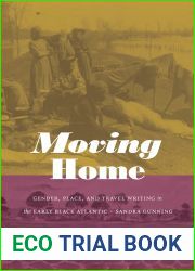 Moving Home: Gender, Place, and Travel Writing in the Early Black Atlantic (Next Wave: New Directions in Women|s Studies)