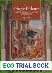 The Refugee-Diplomat: Venice, England, and the Reformation