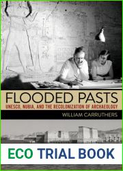 Flooded Pasts: UNESCO, Nubia, and the Recolonization of Archaeology