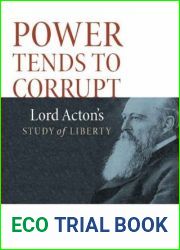 Power Tends To Corrupt: Lord Acton|s Study of Liberty