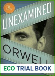 The Unexamined Orwell (Literary Modernism)