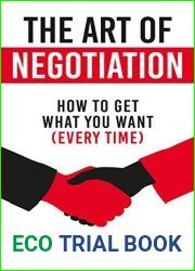 The Art of Negotiation: How To Get What You Want (Every Time)