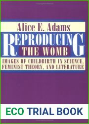 Reproducing the Womb: Images of Childbirth in Science, Feminist Theory, and Literature
