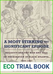 A Most Stirring and Significant Episode: Religion and the Rise and Fall of Prohibition in Black Atlanta, 1865-1887