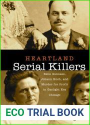 Heartland Serial Killers: Belle Gunness, Johann Hoch, and Murder for Profit in Gaslight Era Chicago