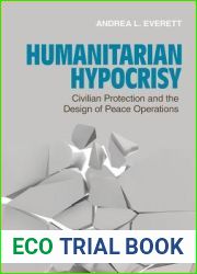 Humanitarian Hypocrisy: Civilian Protection and the Design of Peace Operations