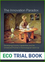 The Innovation Paradox: Developing-Country Capabilities and the Unrealized Promise of Technological Catch-Up