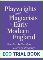 Playwrights and Plagiarists in Early Modern England: Gender, Authorship, Literary Property