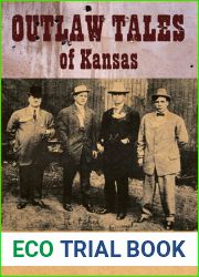 Outlaw Tales of Kansas: True Stories Of The Sunflower State|s Most Infamous Crooks, Culprits, And Cutthroats
