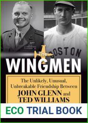 The Wingmen: The Unlikely, Unusual, Unbreakable Friendship Between John Glenn and Ted Williams