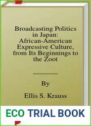 Broadcasting Politics in Japan: African-American Expressive Culture, from Its Beginnings to the Zoot Suit: Nhk Television News by Ellis S. Krauss (2009-08-27)
