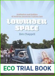 Lowrider Space: Aesthetics and Politics of Mexican American Custom Cars