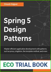 Spring 5 Design Patterns: Master efficient application development with patterns such as proxy, singleton, the template method, and more