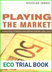 Playing the Market: A Political Strategy for Uniting Europe, 1985-2005