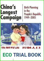 China|s Longest Campaign: Birth Planning in the People|s Republic, 1949-2005
