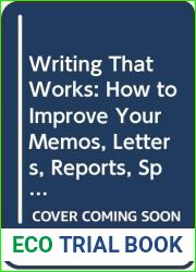 Writing That Works: How to Improve Your Memos, Letters, Reports, Speeches, Resumes, Plans, and Other Business Papers