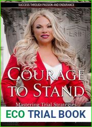 Courage to Stand: Mastering Trial Strategies and Techniques in the Courtroom
