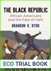The Black Republic: African Americans and the Fate of Haiti