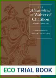 The and quot;alexandreis and quot; of Walter of Chatilon: A Twelfth-Century Epic
