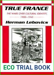 True France: The Wars over Cultural Identity, 1900-1945 (The Wilder House Series in Politics, History and Culture)